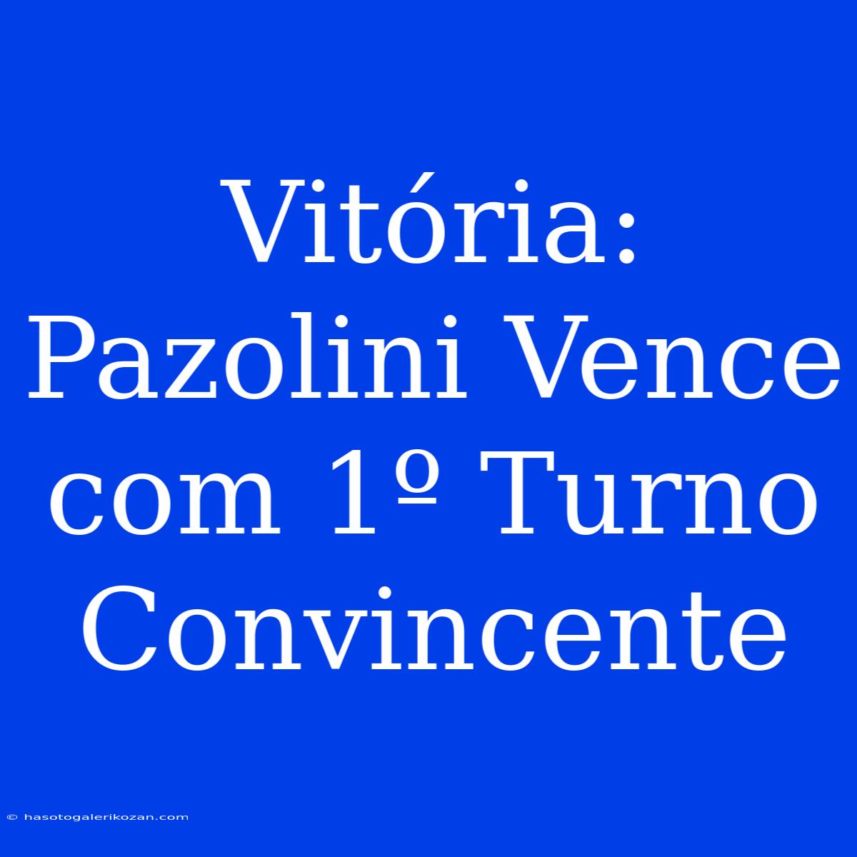 Vitória: Pazolini Vence Com 1º Turno Convincente