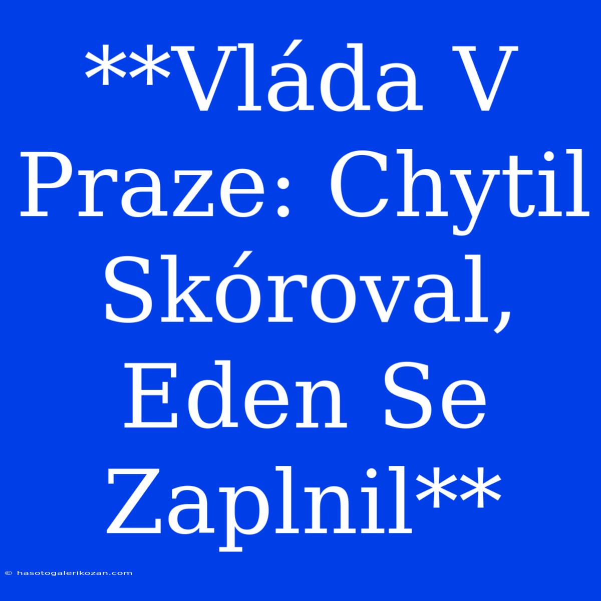 **Vláda V Praze: Chytil Skóroval, Eden Se Zaplnil**