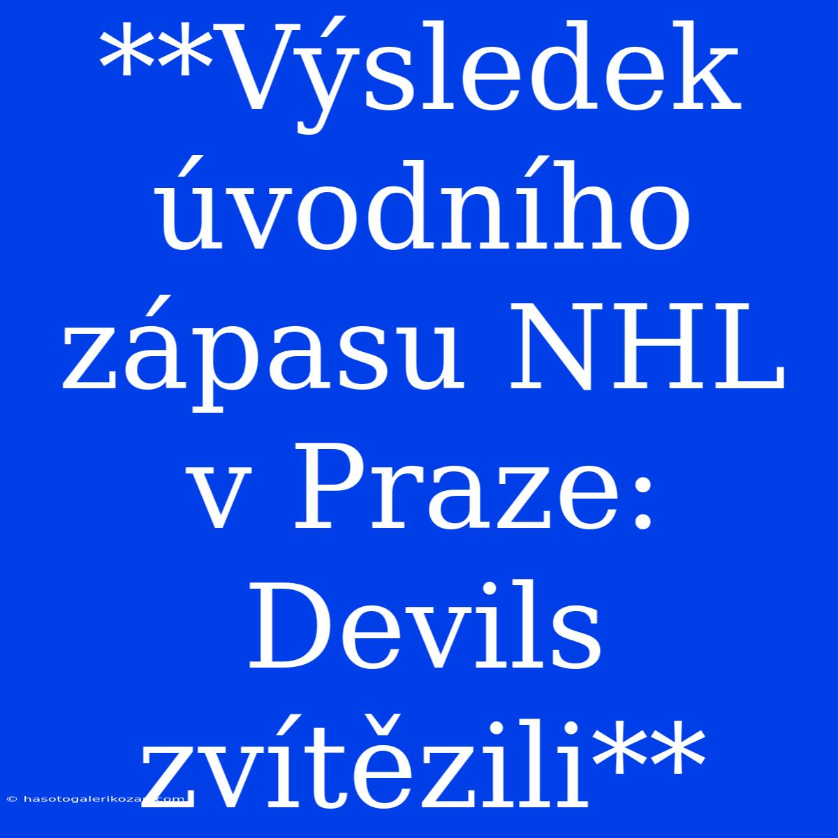 **Výsledek Úvodního Zápasu NHL V Praze: Devils Zvítězili**