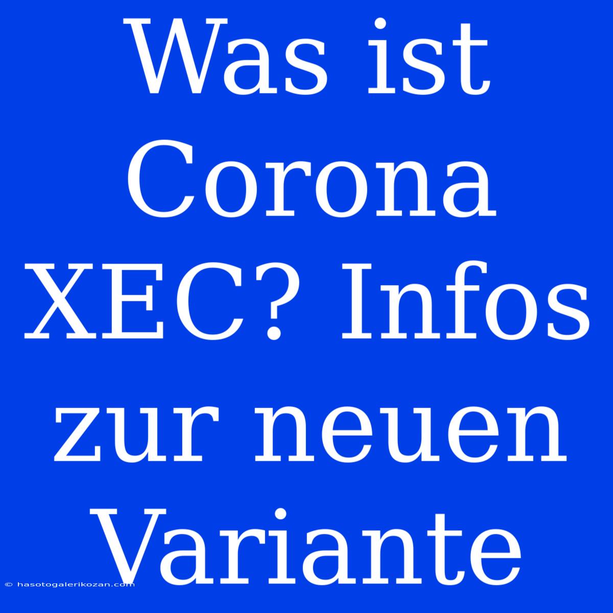 Was Ist Corona XEC? Infos Zur Neuen Variante