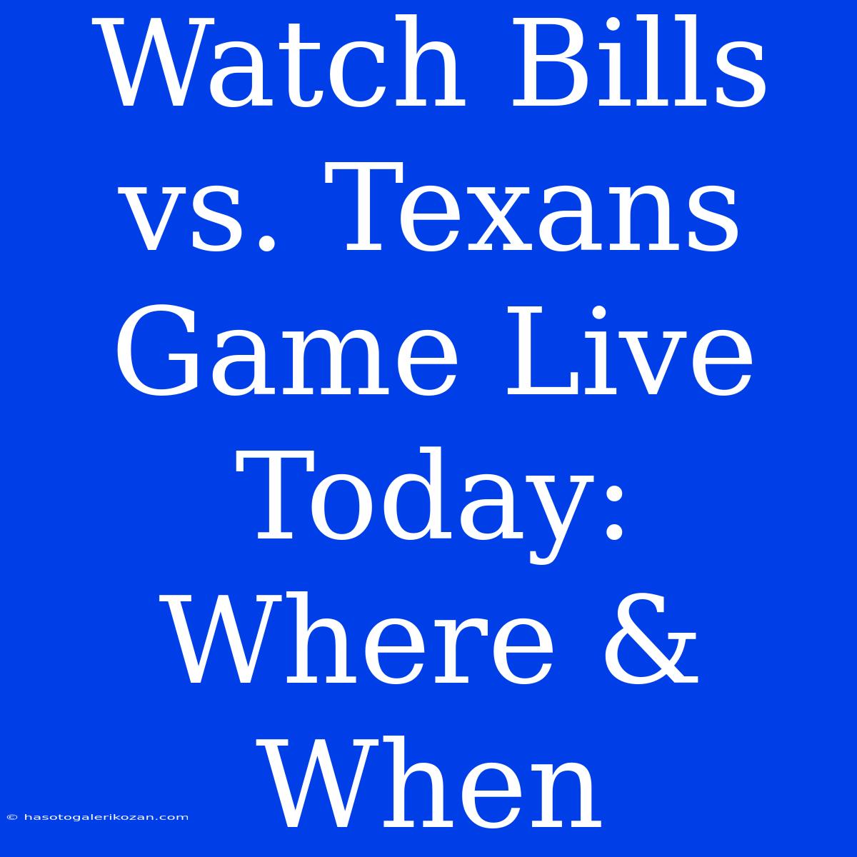 Watch Bills Vs. Texans Game Live Today: Where & When