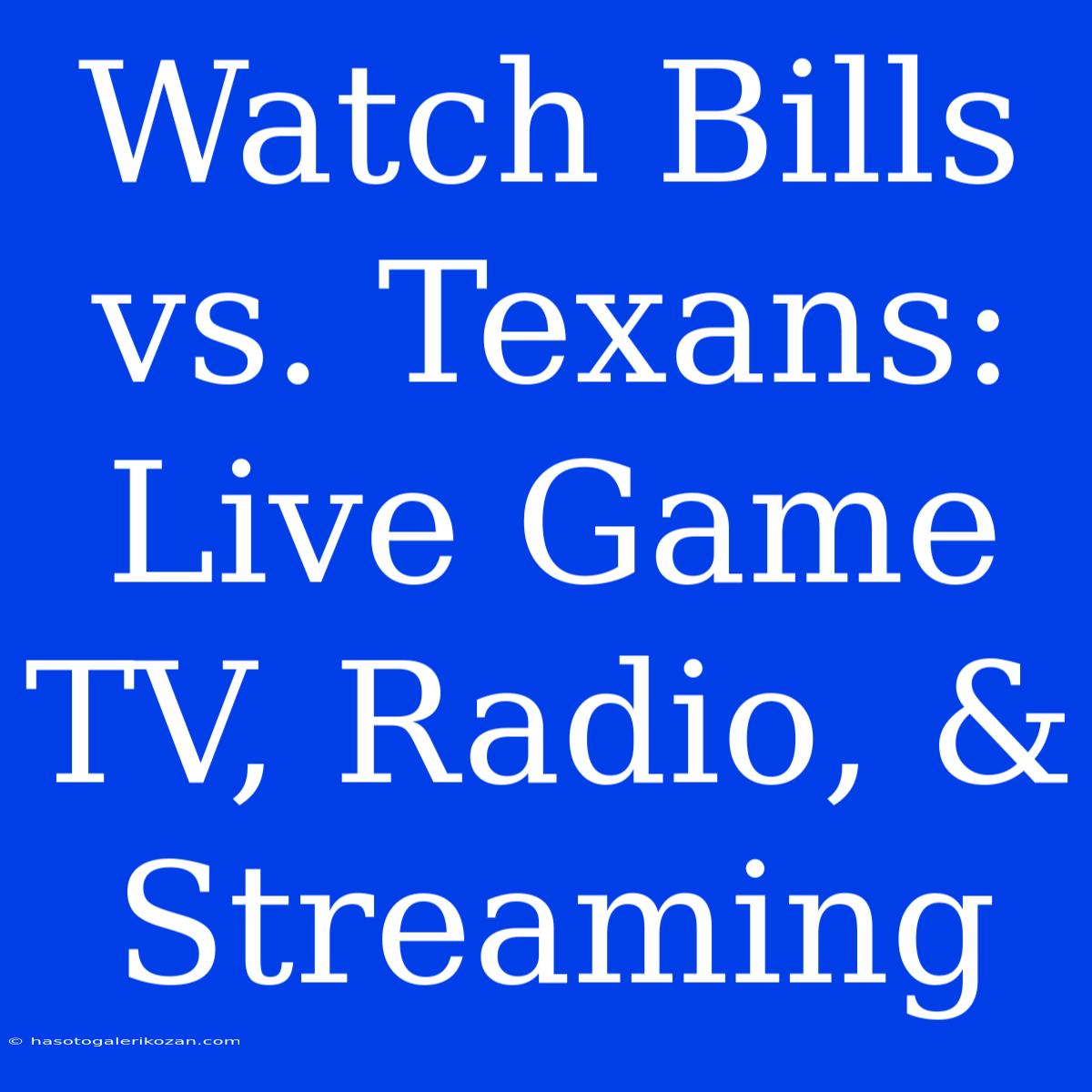 Watch Bills Vs. Texans: Live Game TV, Radio, & Streaming