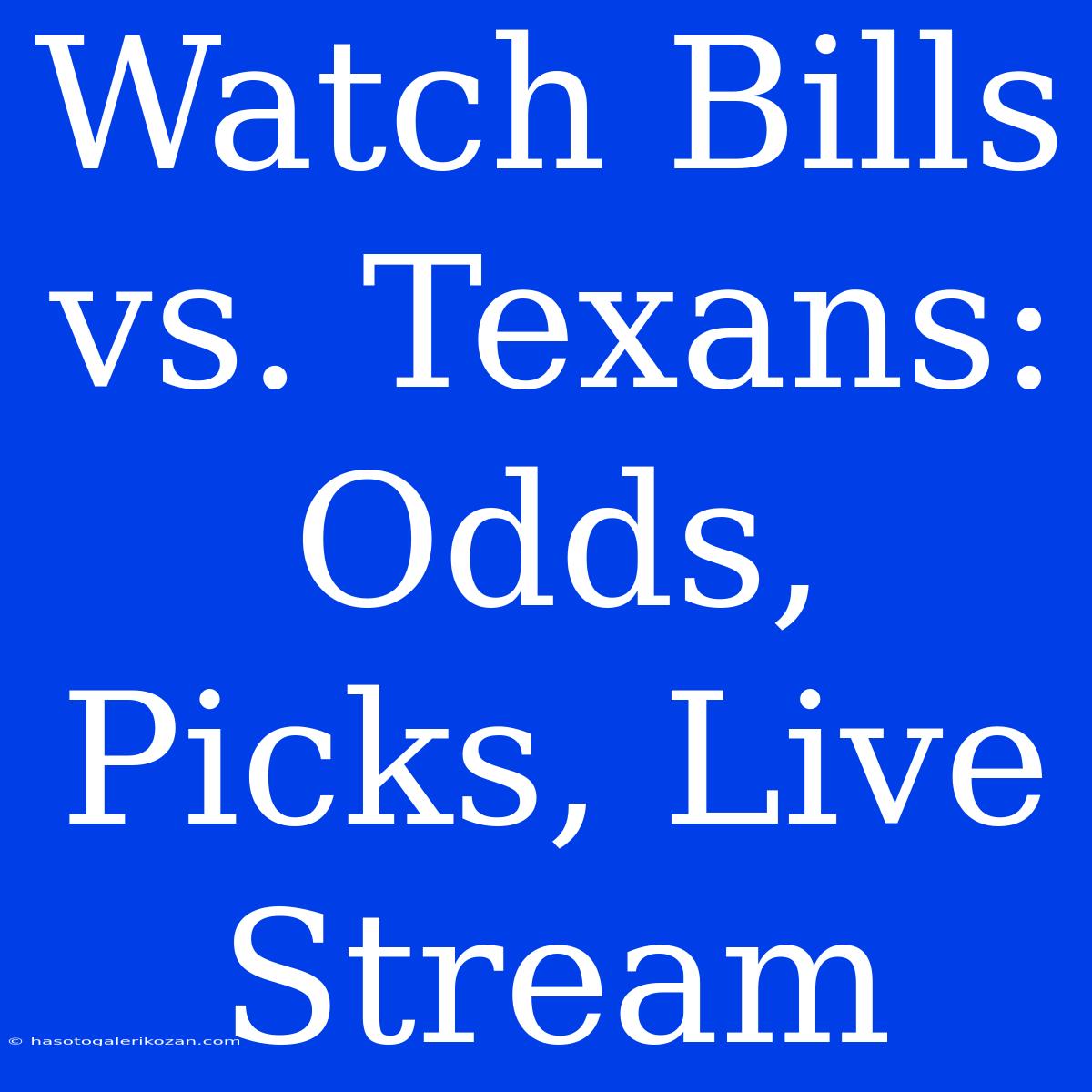 Watch Bills Vs. Texans: Odds, Picks, Live Stream