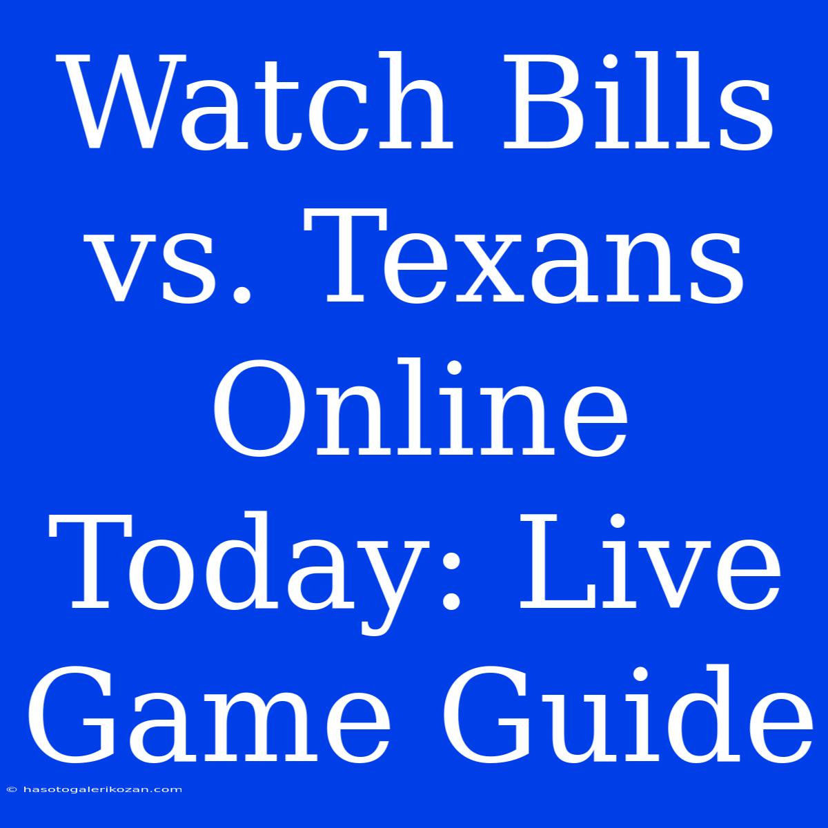 Watch Bills Vs. Texans Online Today: Live Game Guide