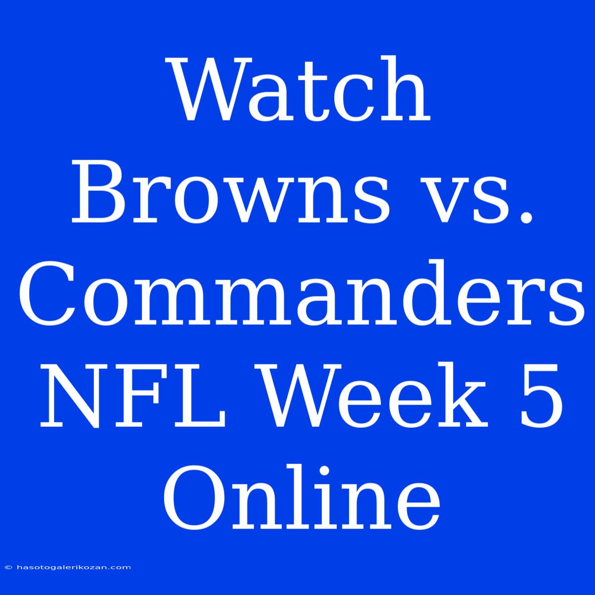 Watch Browns Vs. Commanders NFL Week 5 Online