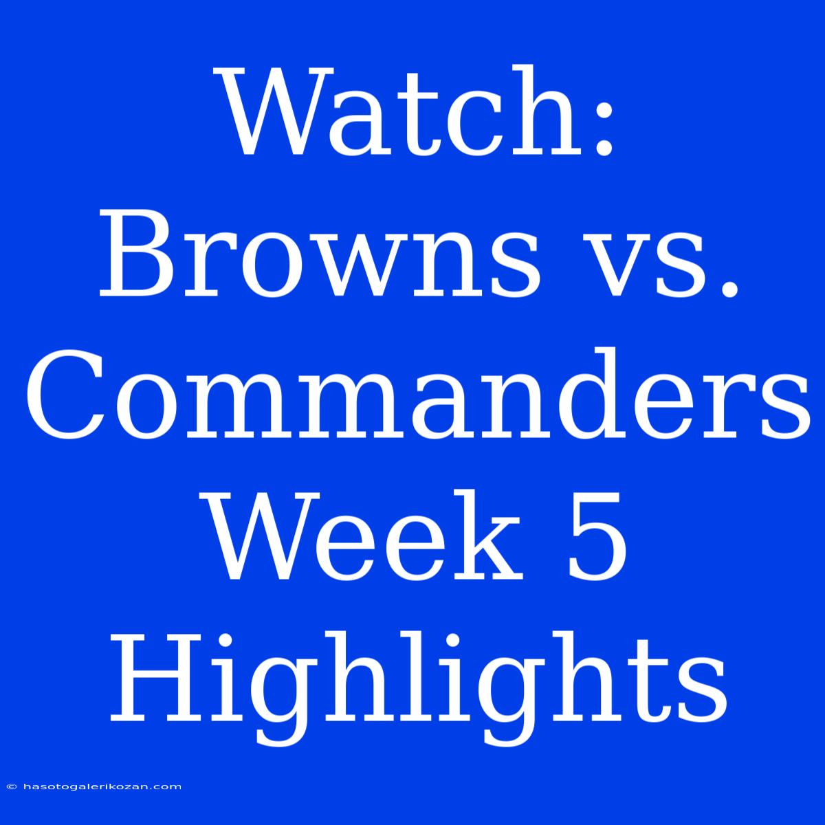 Watch: Browns Vs. Commanders Week 5 Highlights