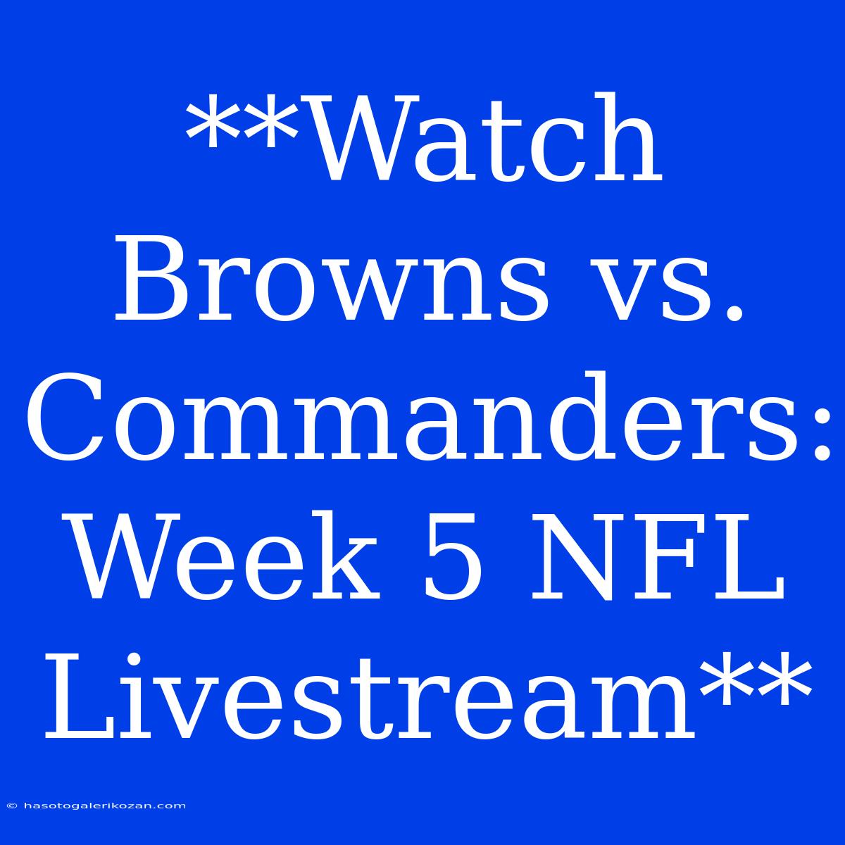 **Watch Browns Vs. Commanders: Week 5 NFL Livestream**