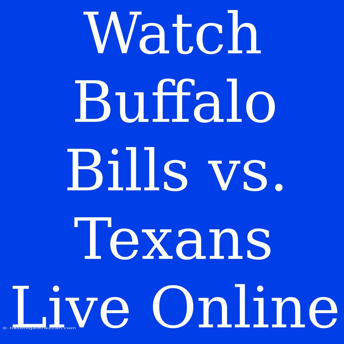 Watch Buffalo Bills Vs. Texans Live Online