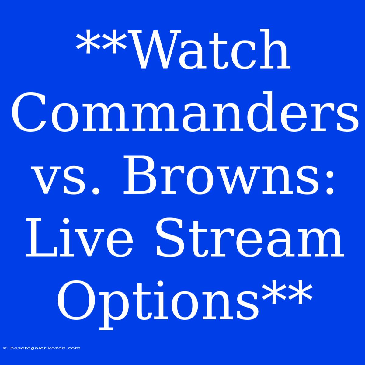 **Watch Commanders Vs. Browns: Live Stream Options** 