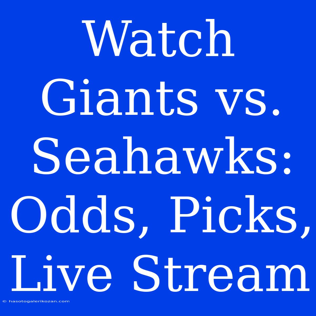 Watch Giants Vs. Seahawks: Odds, Picks, Live Stream