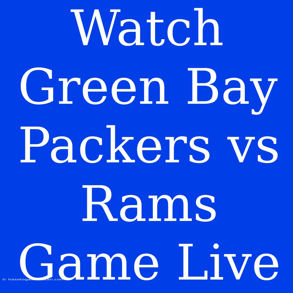 Watch Green Bay Packers Vs Rams Game Live