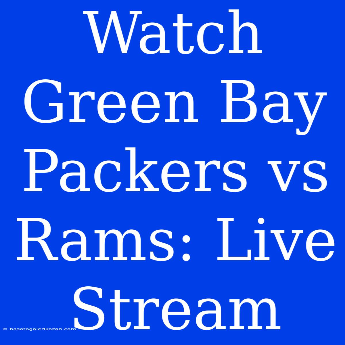 Watch Green Bay Packers Vs Rams: Live Stream