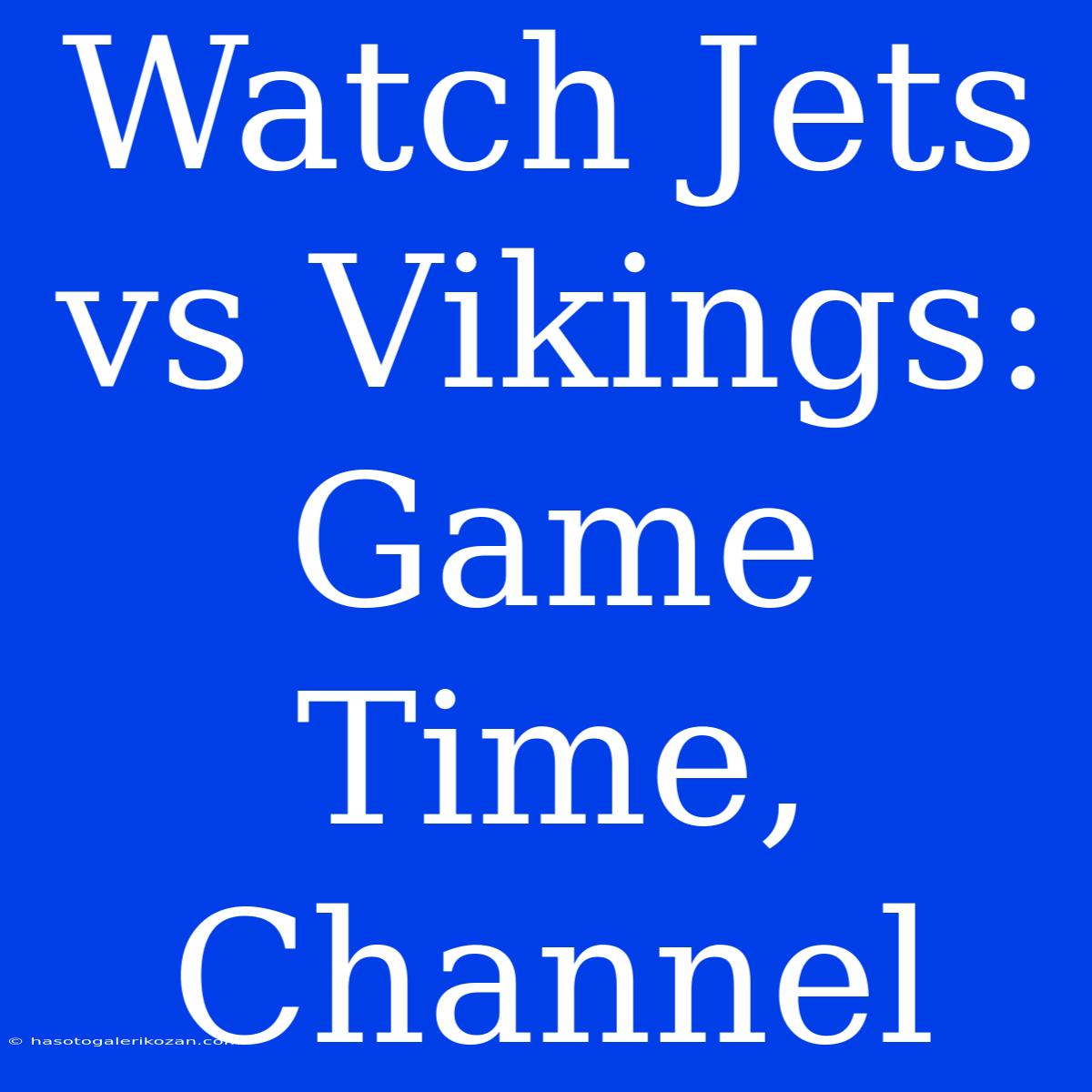 Watch Jets Vs Vikings: Game Time, Channel