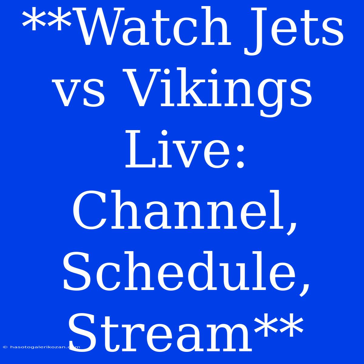 **Watch Jets Vs Vikings Live: Channel, Schedule, Stream**