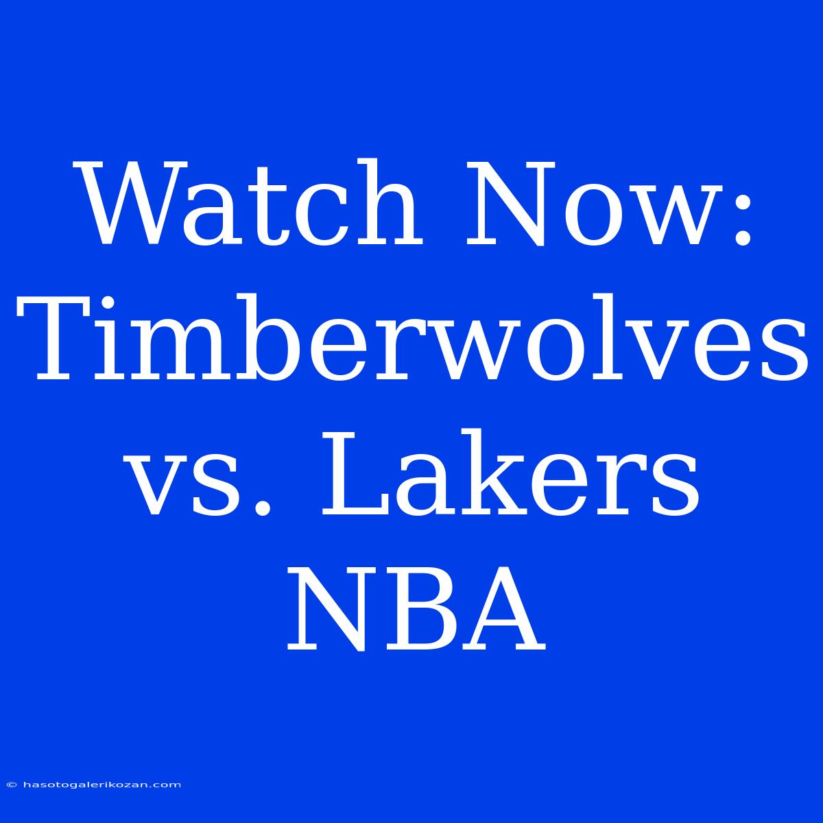 Watch Now: Timberwolves Vs. Lakers NBA