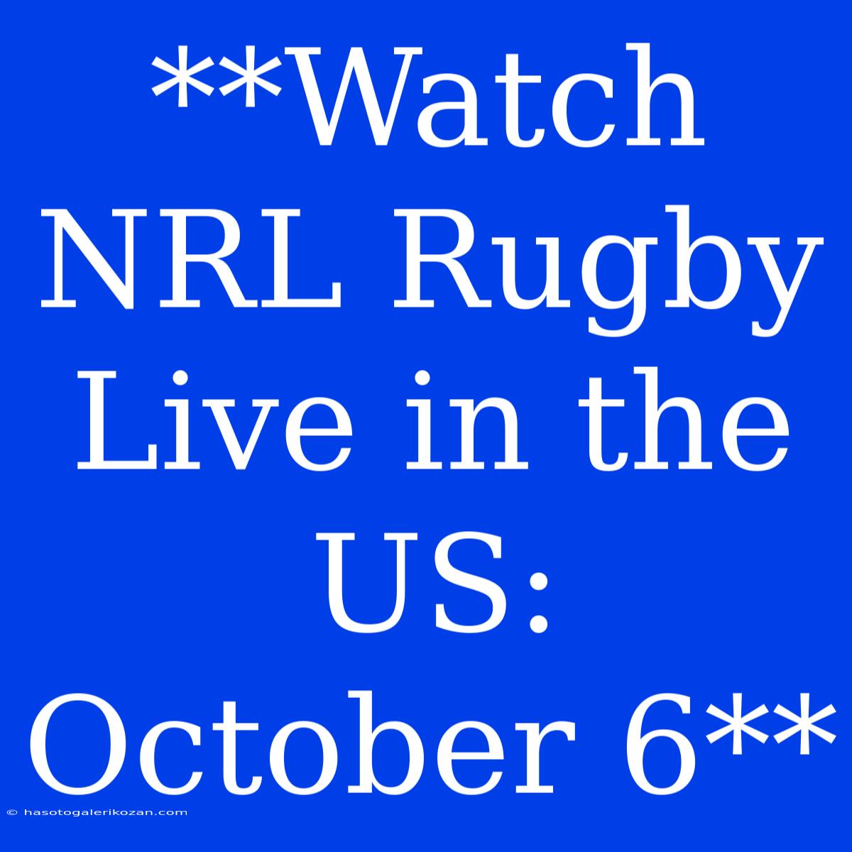 **Watch NRL Rugby Live In The US: October 6**