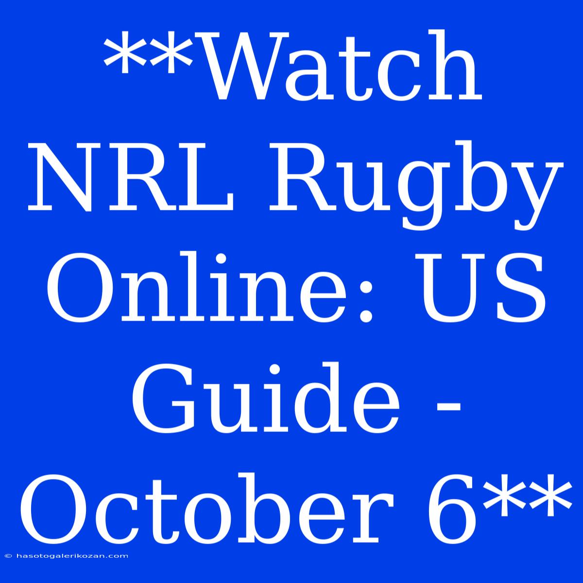 **Watch NRL Rugby Online: US Guide - October 6**