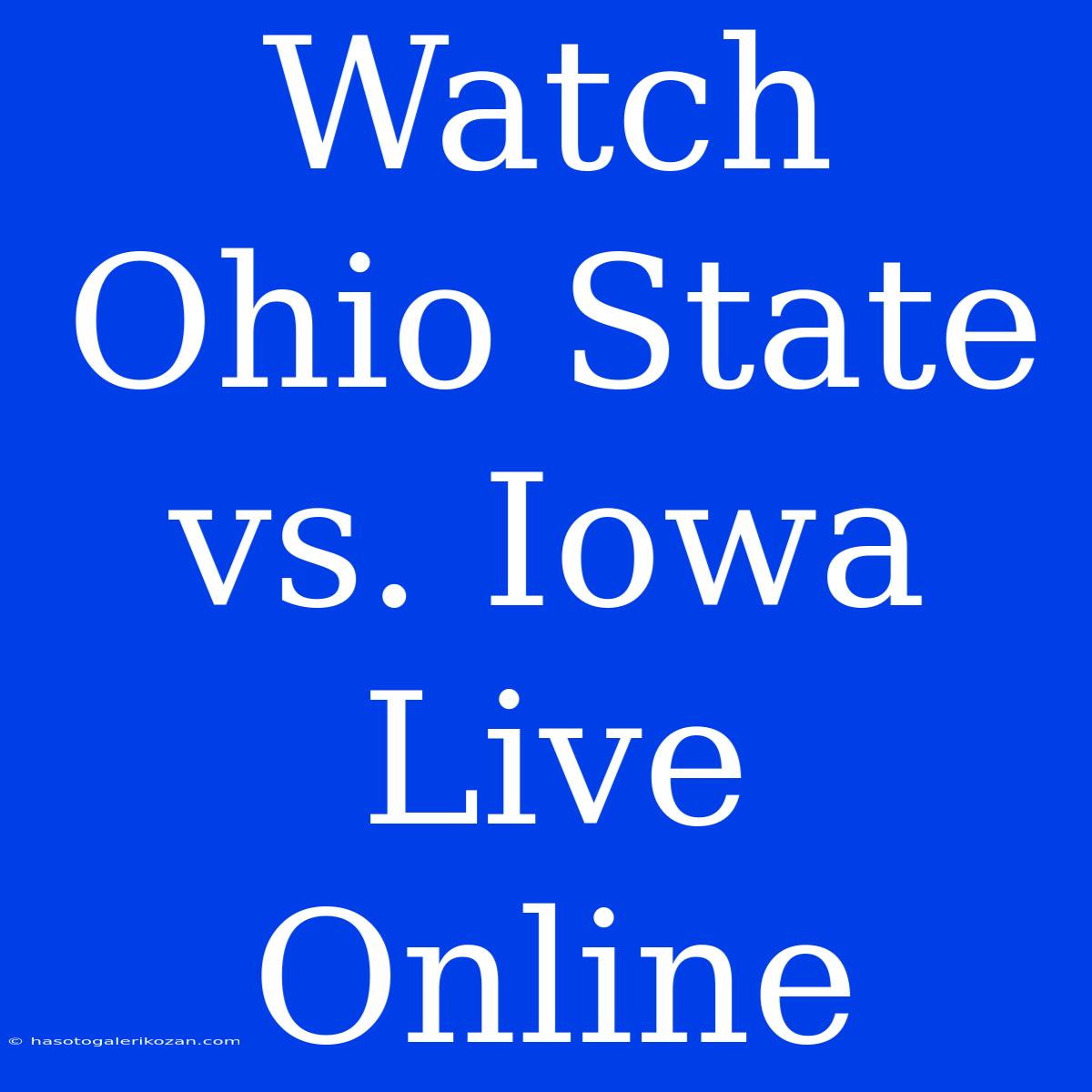 Watch Ohio State Vs. Iowa Live Online