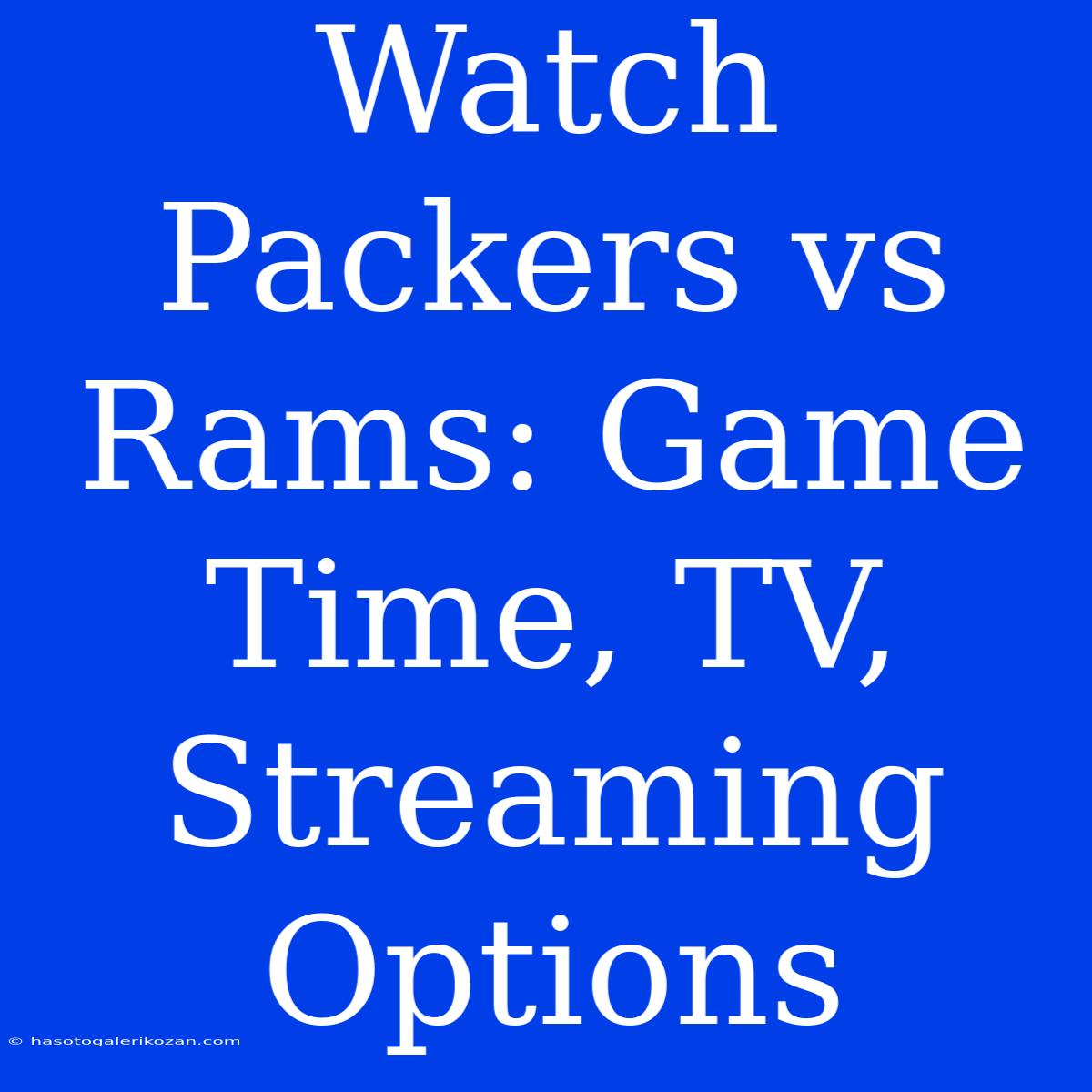 Watch Packers Vs Rams: Game Time, TV, Streaming Options