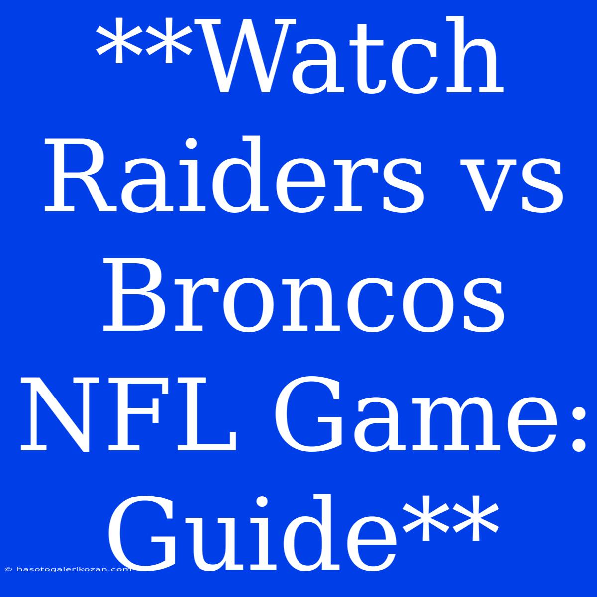 **Watch Raiders Vs Broncos NFL Game: Guide**