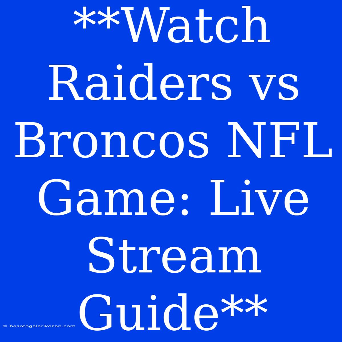 **Watch Raiders Vs Broncos NFL Game: Live Stream Guide**