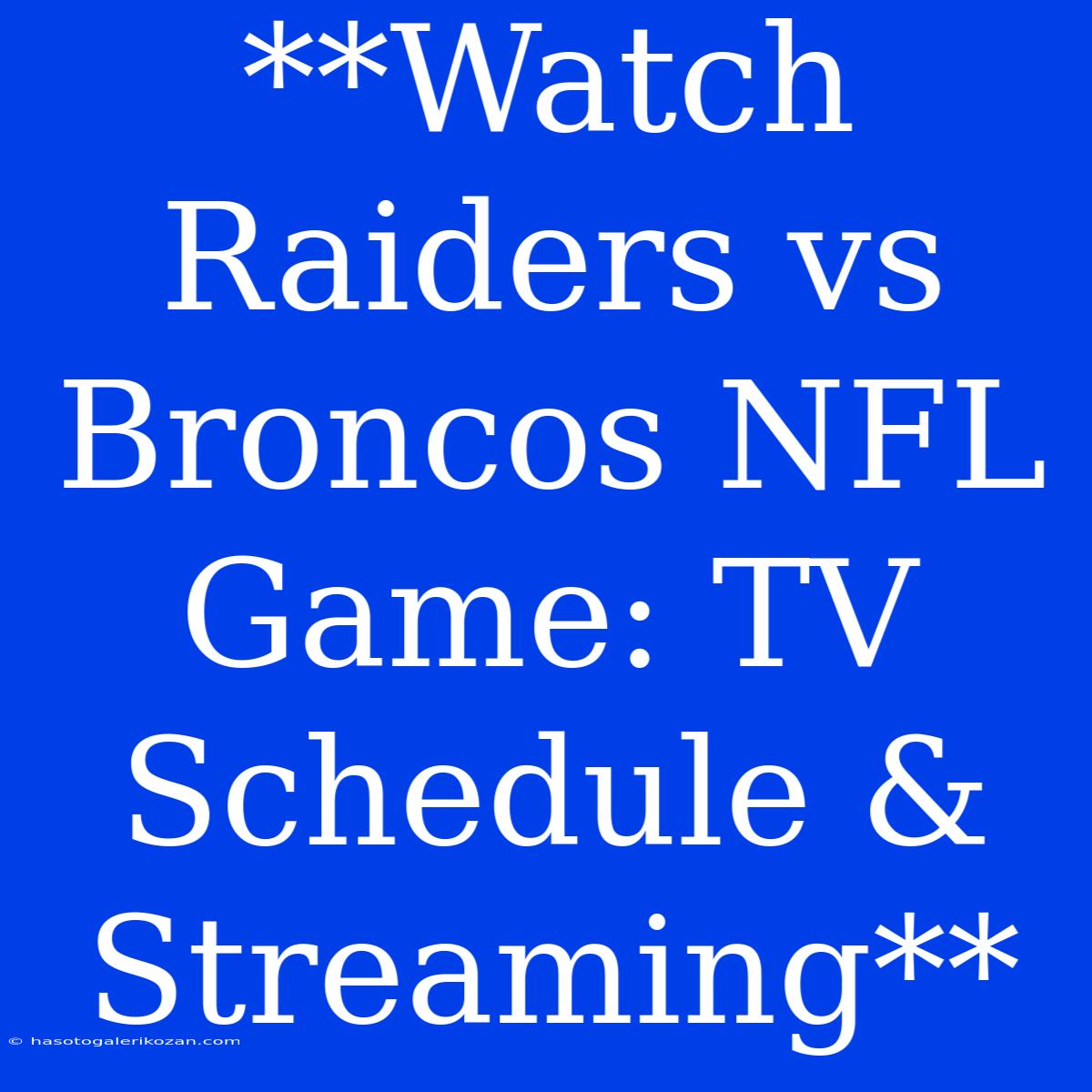 **Watch Raiders Vs Broncos NFL Game: TV Schedule & Streaming** 