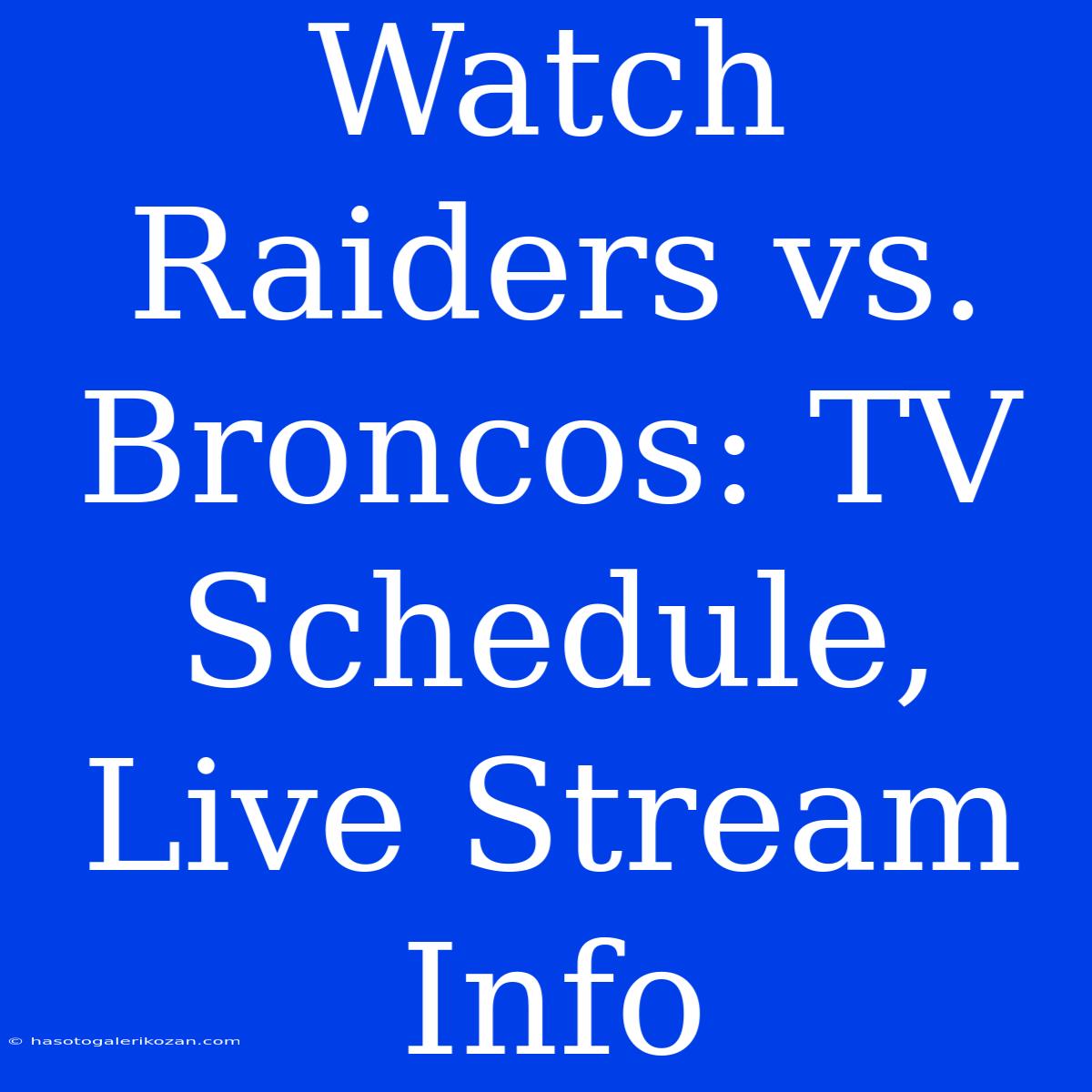 Watch Raiders Vs. Broncos: TV Schedule, Live Stream Info