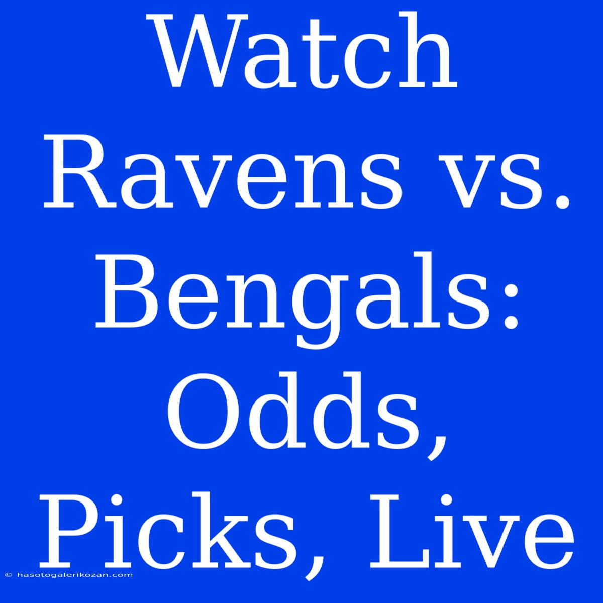 Watch Ravens Vs. Bengals: Odds, Picks, Live