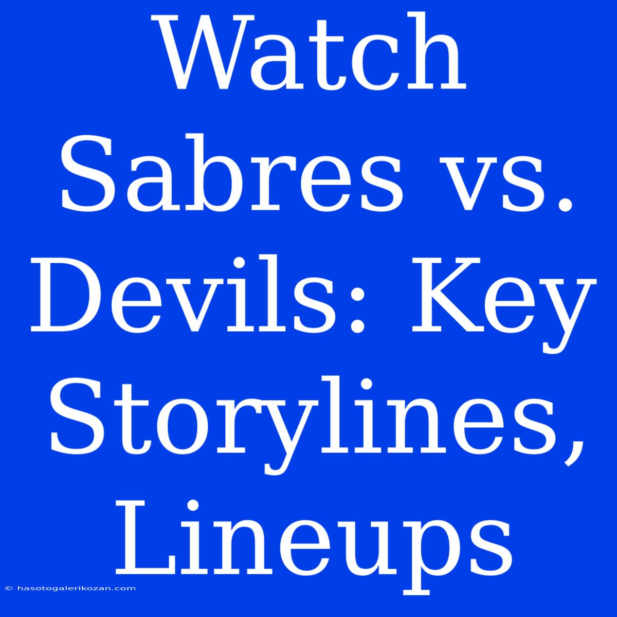 Watch Sabres Vs. Devils: Key Storylines, Lineups