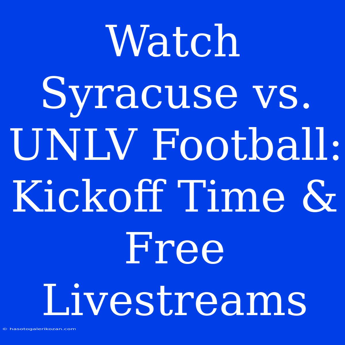 Watch Syracuse Vs. UNLV Football: Kickoff Time & Free Livestreams 