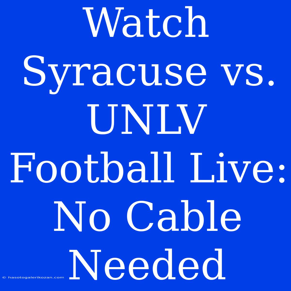 Watch Syracuse Vs. UNLV Football Live: No Cable Needed