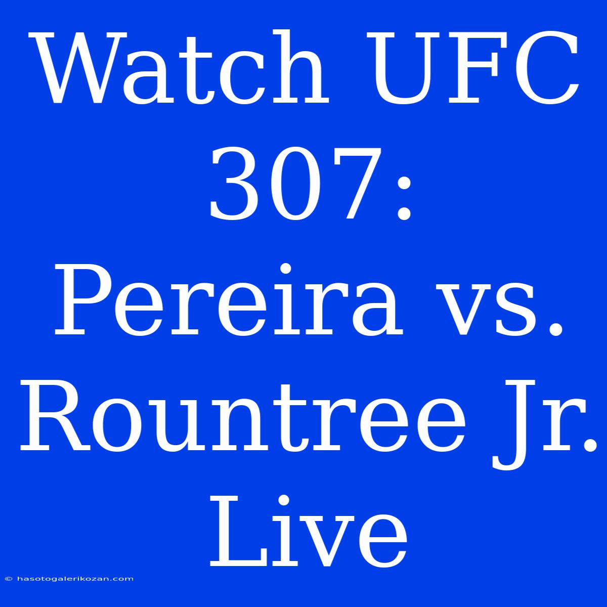 Watch UFC 307: Pereira Vs. Rountree Jr. Live