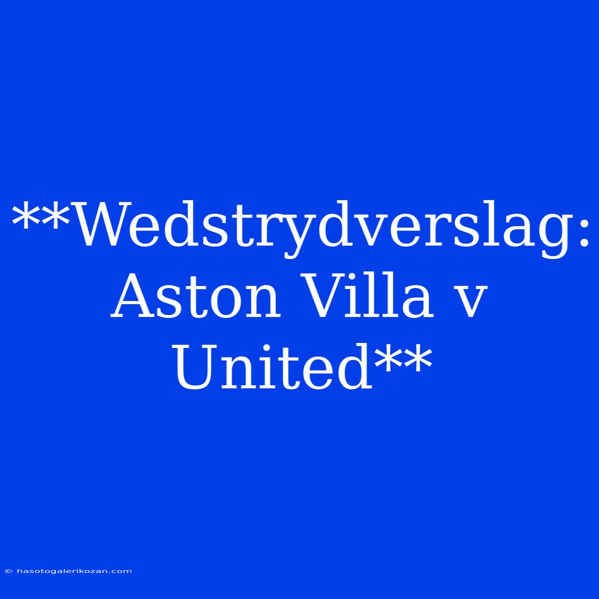 **Wedstrydverslag: Aston Villa V United**