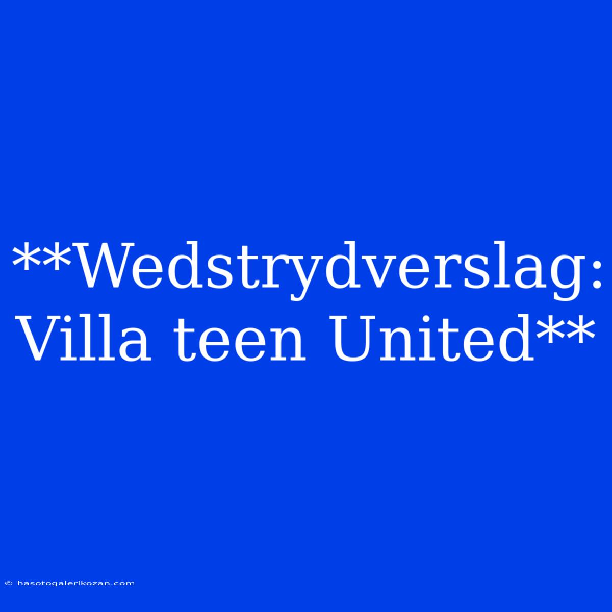 **Wedstrydverslag: Villa Teen United**