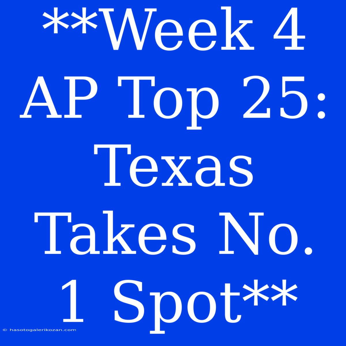 **Week 4 AP Top 25: Texas Takes No. 1 Spot**