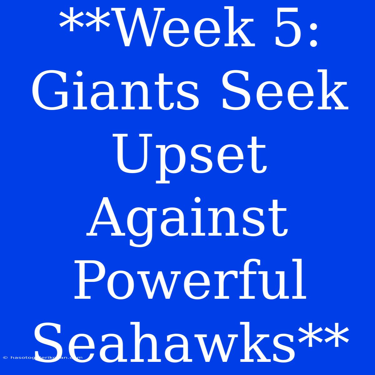 **Week 5: Giants Seek Upset Against Powerful Seahawks**