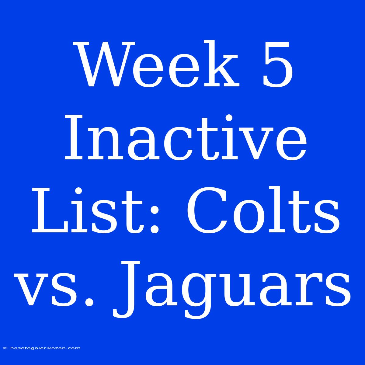 Week 5 Inactive List: Colts Vs. Jaguars