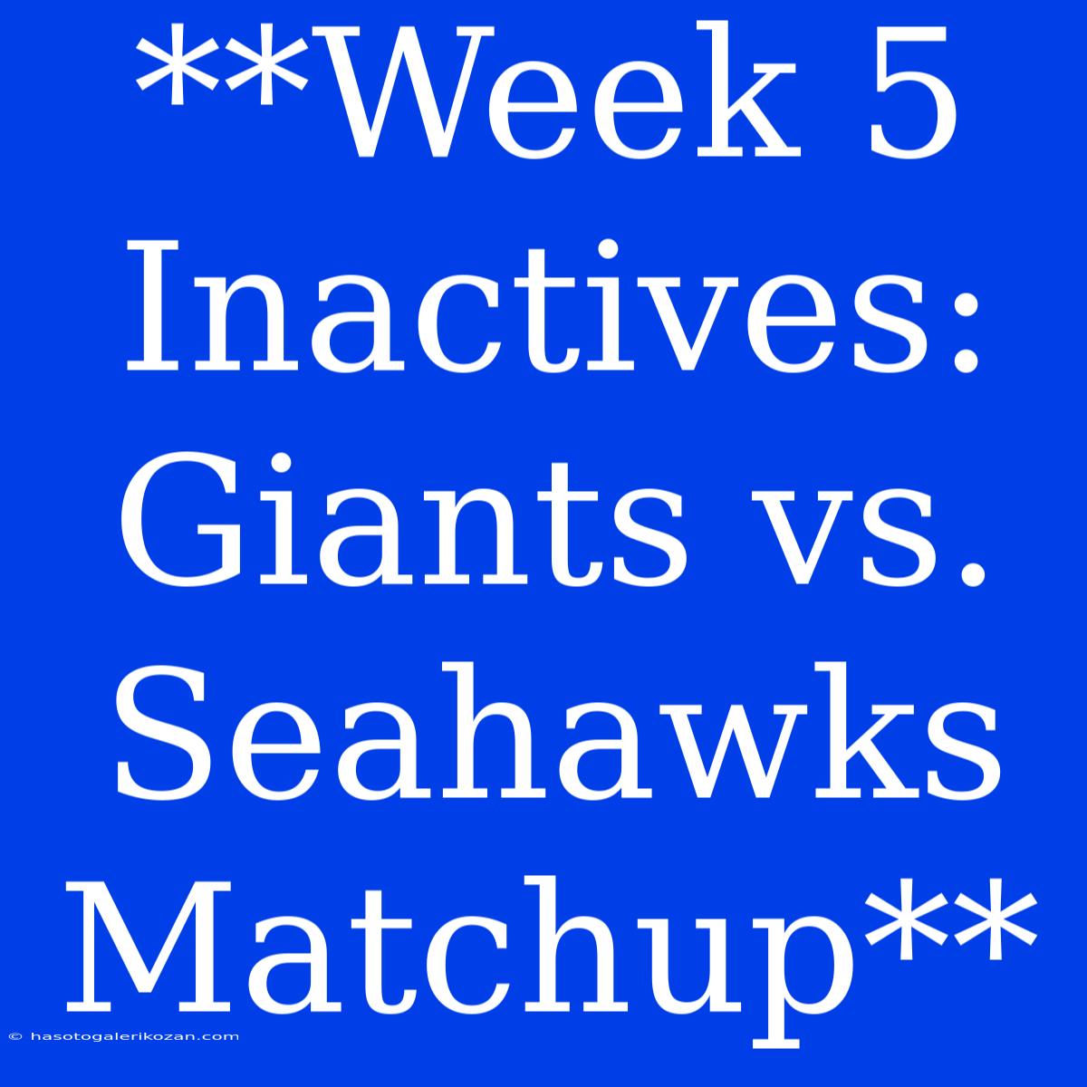 **Week 5 Inactives: Giants Vs. Seahawks Matchup**