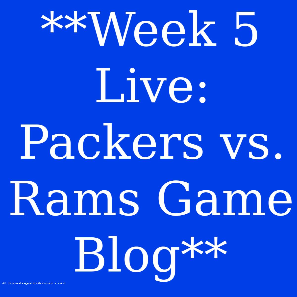 **Week 5 Live: Packers Vs. Rams Game Blog**