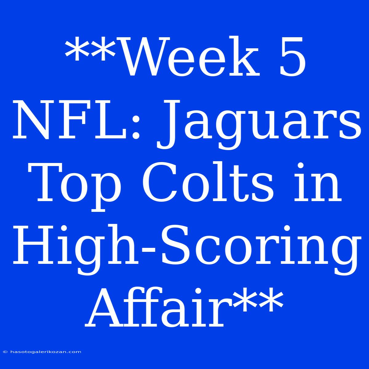 **Week 5 NFL: Jaguars Top Colts In High-Scoring Affair**