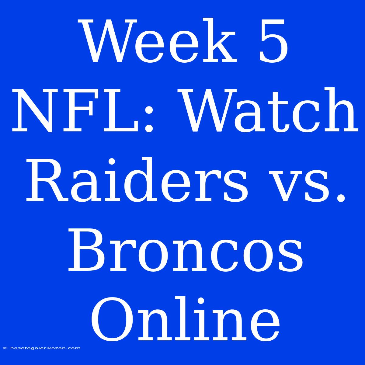 Week 5 NFL: Watch Raiders Vs. Broncos Online 