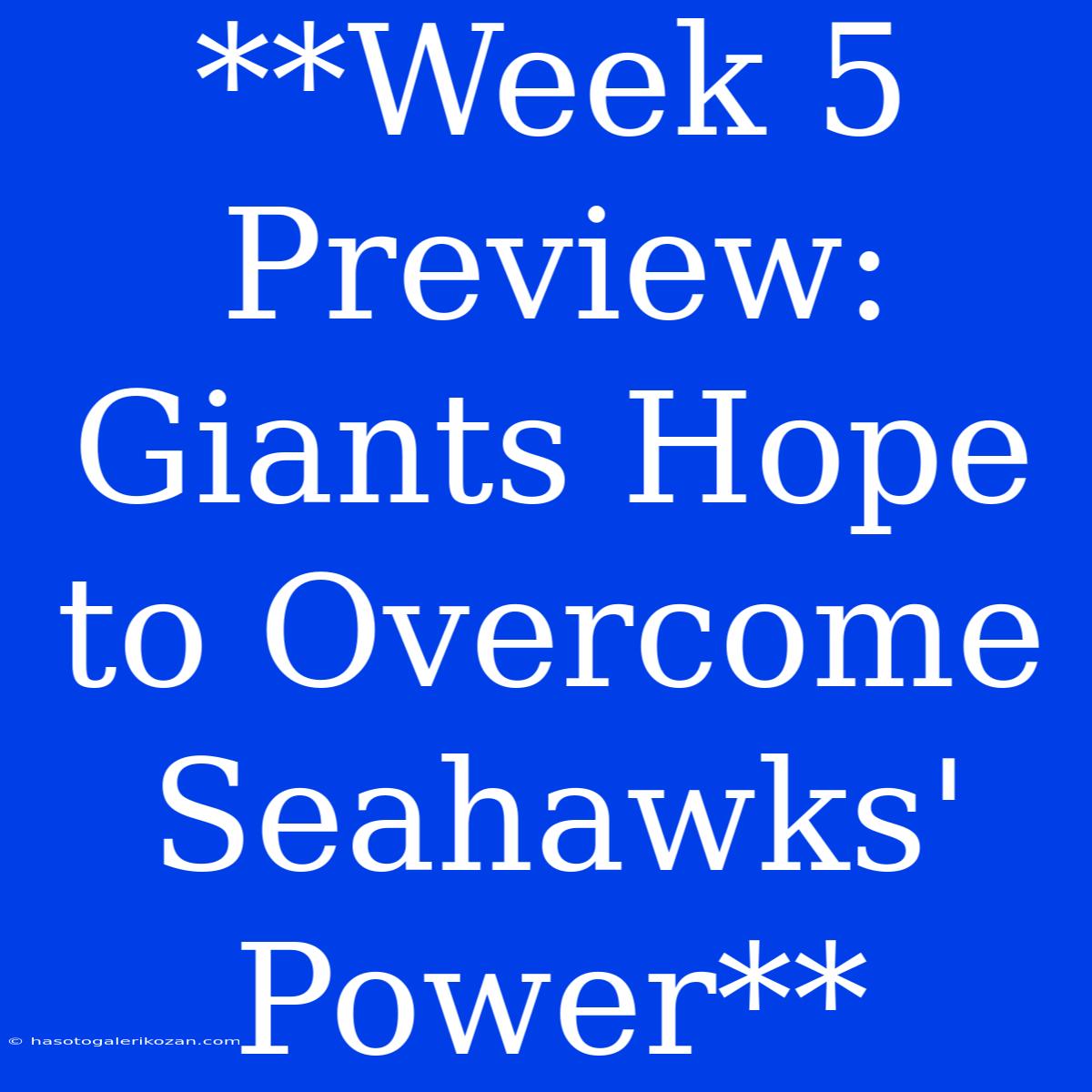 **Week 5 Preview: Giants Hope To Overcome Seahawks' Power**