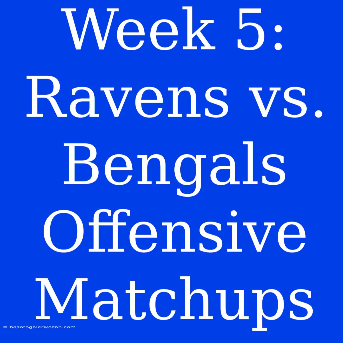 Week 5: Ravens Vs. Bengals Offensive Matchups