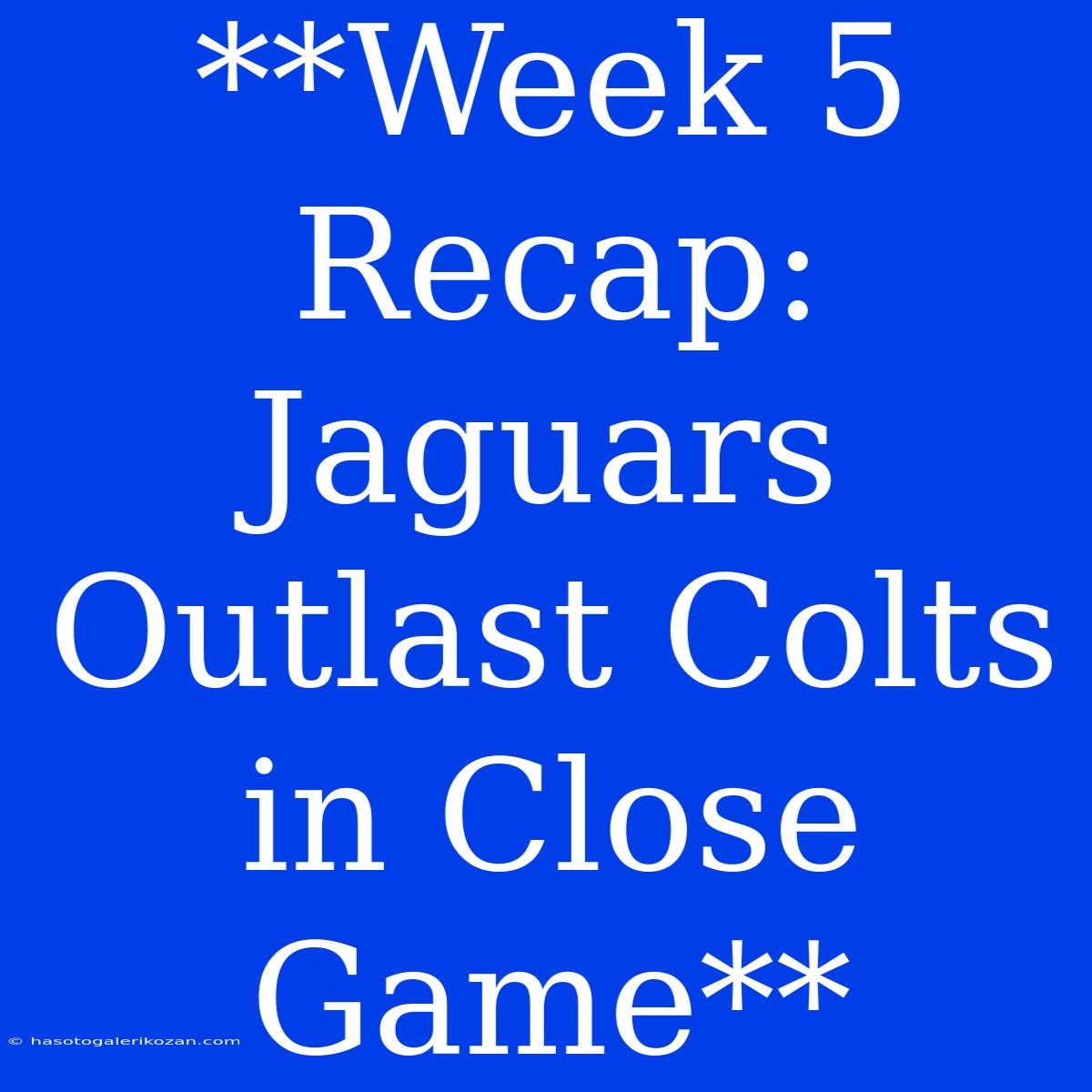 **Week 5 Recap: Jaguars Outlast Colts In Close Game**