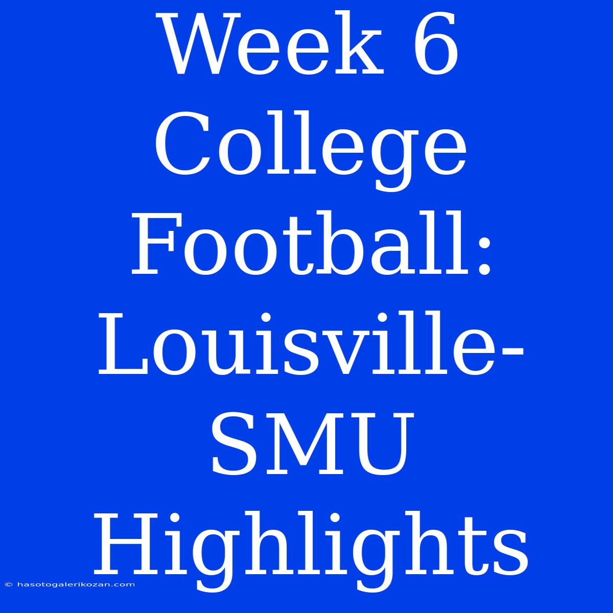 Week 6 College Football: Louisville-SMU Highlights