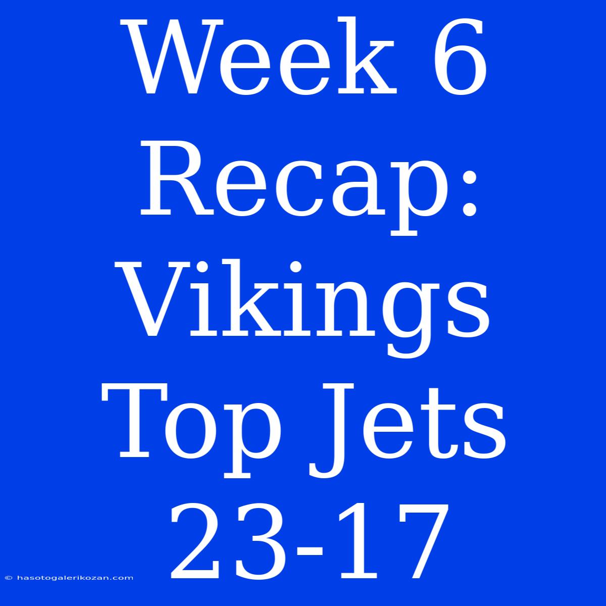 Week 6 Recap: Vikings Top Jets 23-17