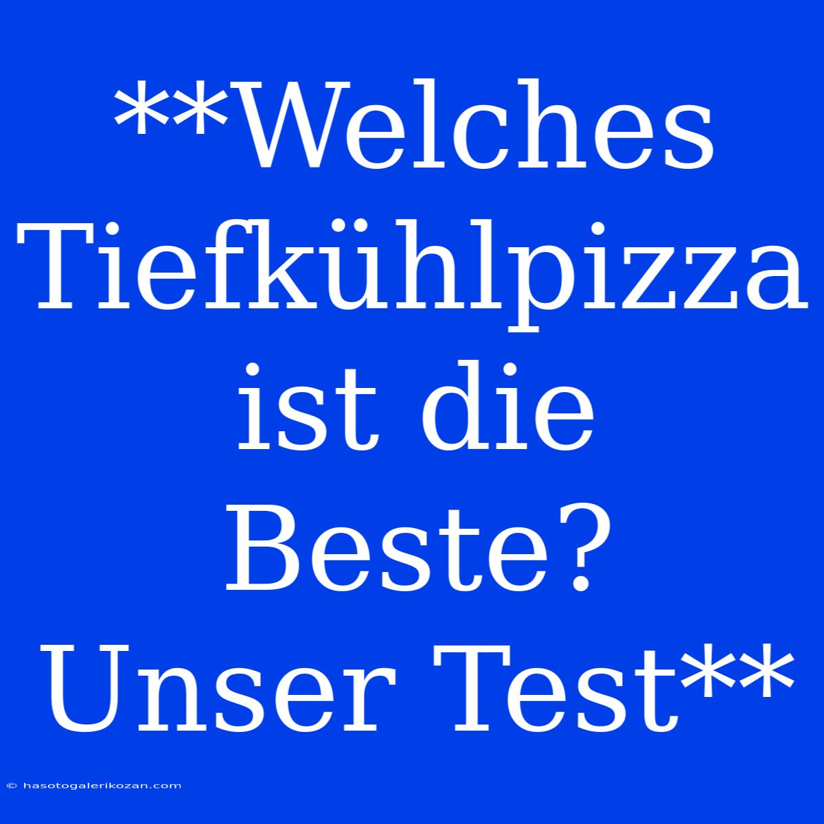 **Welches Tiefkühlpizza Ist Die Beste? Unser Test**