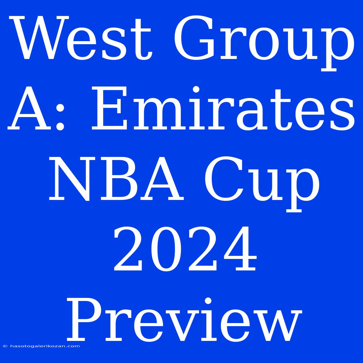 West Group A: Emirates NBA Cup 2024 Preview