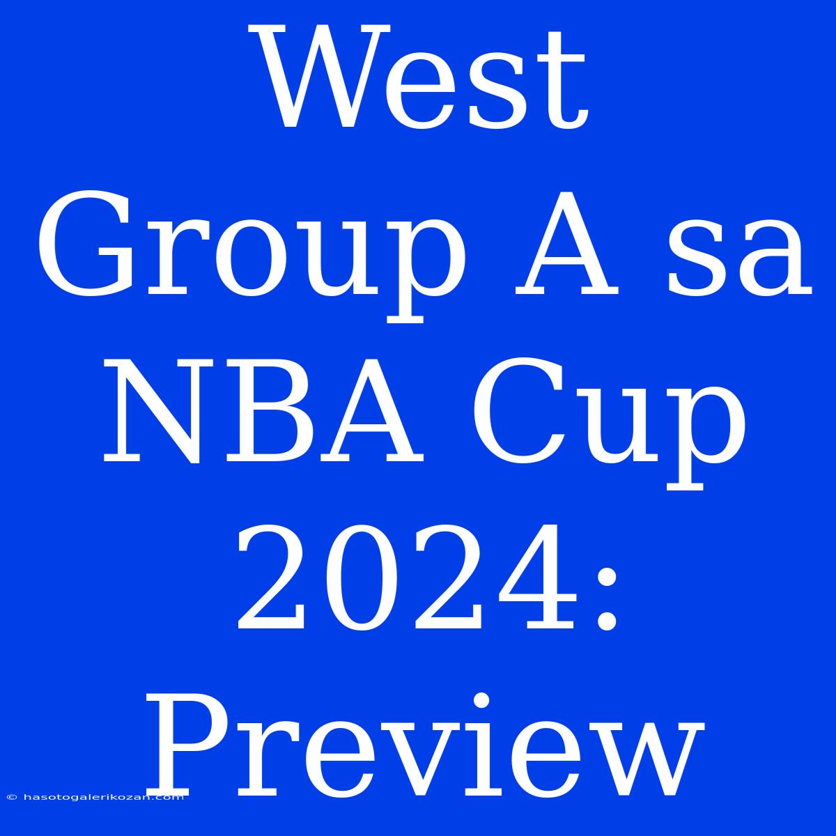 West Group A Sa NBA Cup 2024: Preview