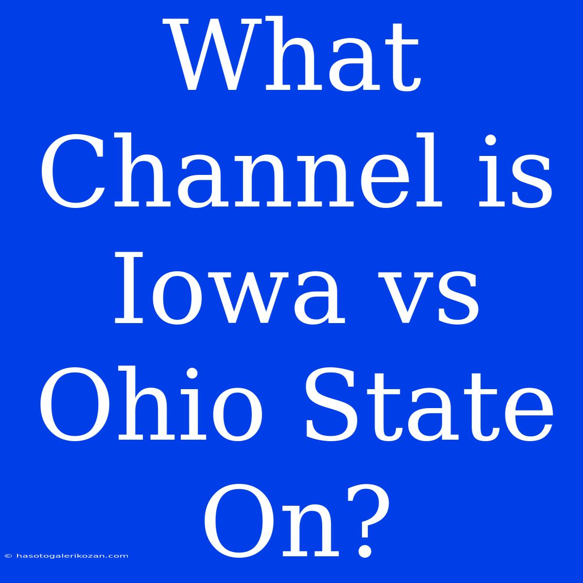 What Channel Is Iowa Vs Ohio State On?